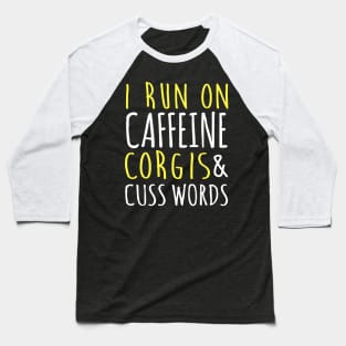 I Run On Caffeine Corgis & Cuss Words Baseball T-Shirt